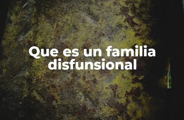 Que es un Familia Disfunsional