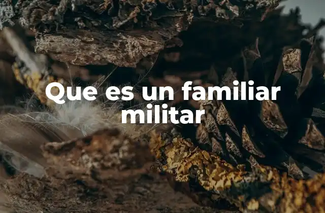 Que es un Familiar Militar