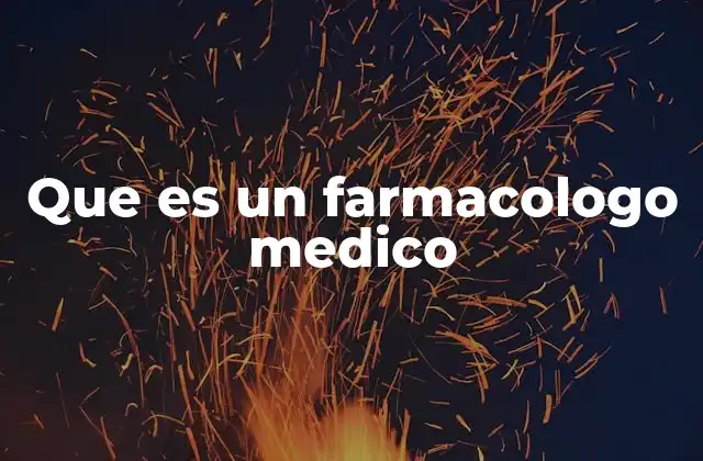 Que es un Farmacologo Medico
