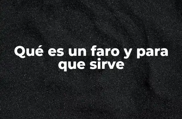 Qué es un Faro y para que Sirve
