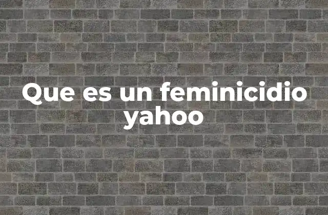 Que es un Feminicidio Yahoo