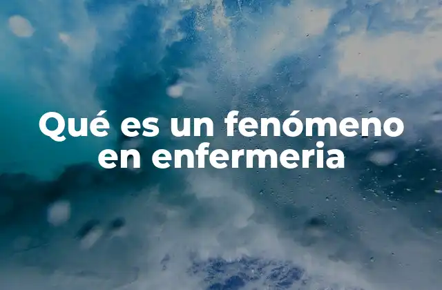 Qué es un Fenómeno en Enfermeria