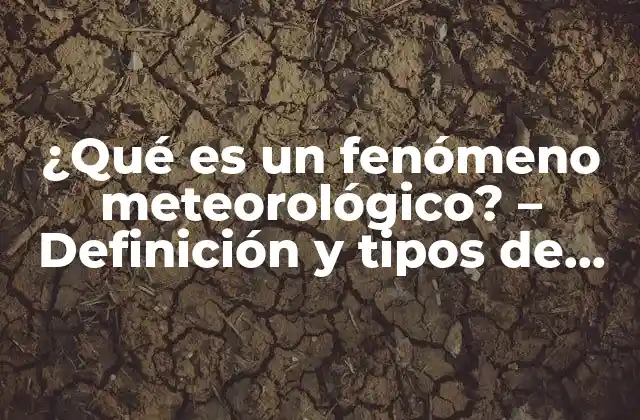 ¿qué es un Fenómeno Meteorológico? – Definición y Tipos de Fenómenos Climáticos