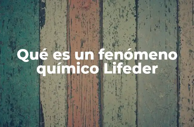 Qué es un Fenómeno Químico Lifeder