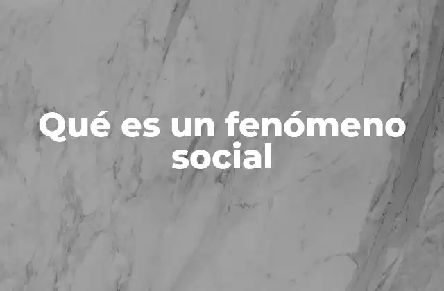 Qué es un Fenómeno Social