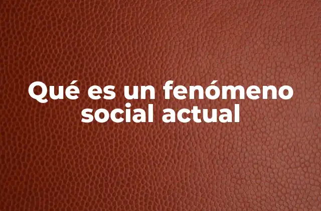 Qué es un Fenómeno Social Actual