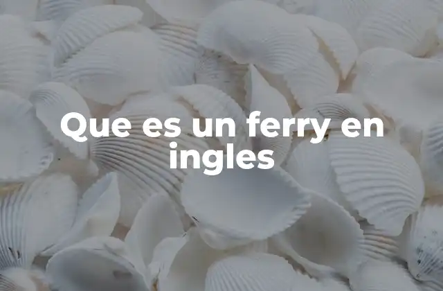 Que es un Ferry en Ingles