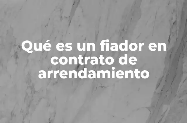 Qué es un Fiador en Contrato de Arrendamiento