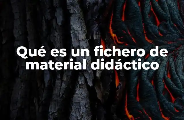 Qué es un Fichero de Material Didáctico