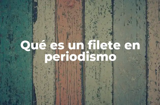 Qué es un Filete en Periodismo