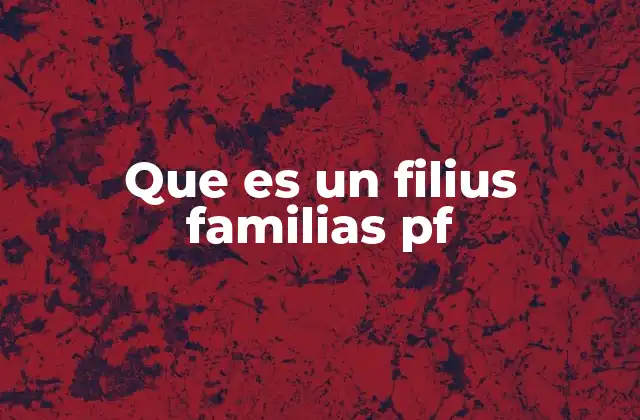 Que es un Filius Familias Pf