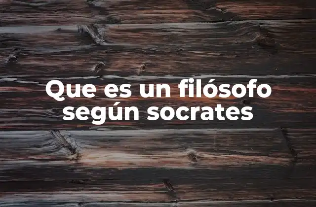 Que es un Filósofo según Socrates