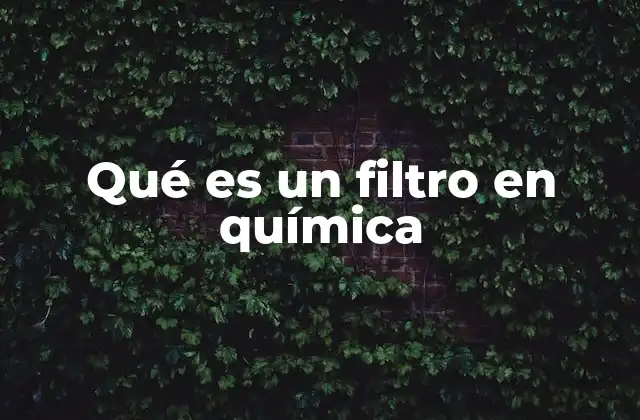 Qué es un Filtro en Química
