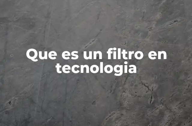 Que es un Filtro en Tecnologia