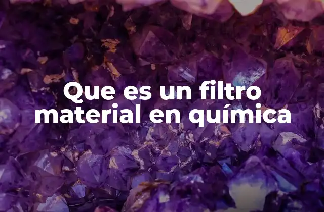 Que es un Filtro Material en Química