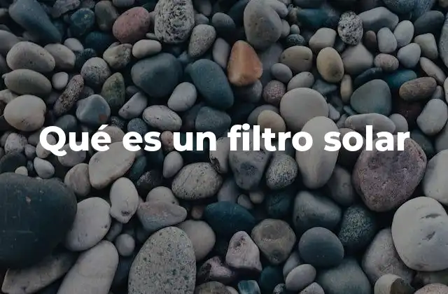 Qué es un Filtro Solar