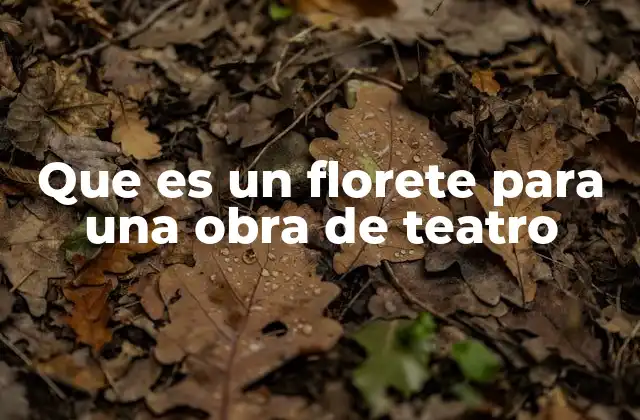 Que es un Florete para una Obra de Teatro