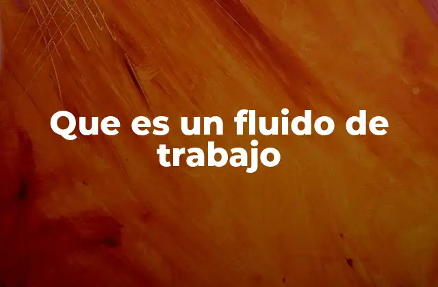 El papel del fluido en la conversión de energía