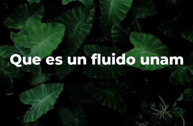 Que es un Fluido Unam 2 Características que definen a un fluido