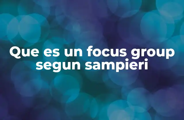 Que es un Focus Group Segun Sampieri