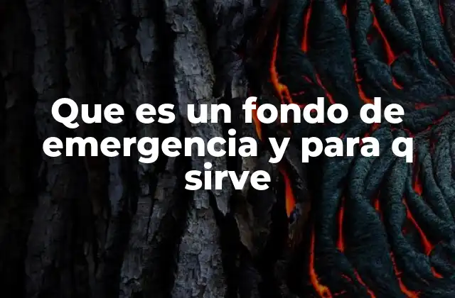 Que es un Fondo de Emergencia y para Q Sirve 2 Cómo un fondo de emergencia puede cambiar tu estabilidad financiera