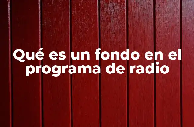 Qué es un Fondo en el Programa de Radio