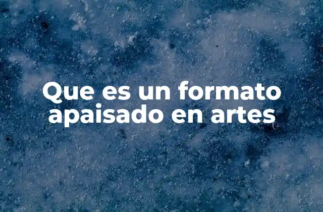 Que es un Formato Apaisado en Artes 10 La importancia del formato apaisado en la narrativa visual