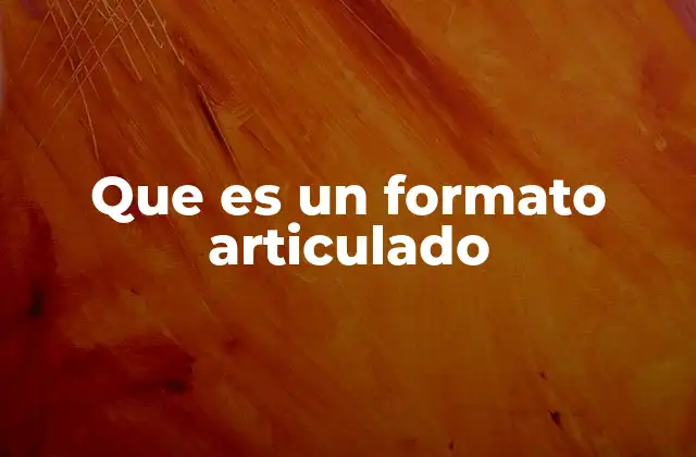 Que es un Formato Articulado