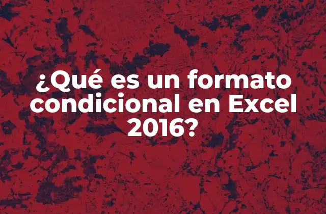 ¿qué es un Formato Condicional en Excel 2016?