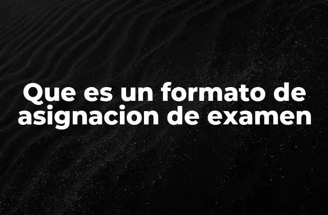 La importancia de una correcta asignación de exámenes