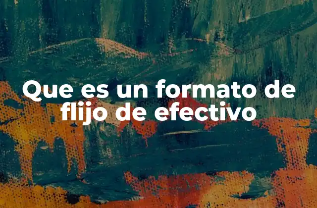 Que es un Formato de Flijo de Efectivo