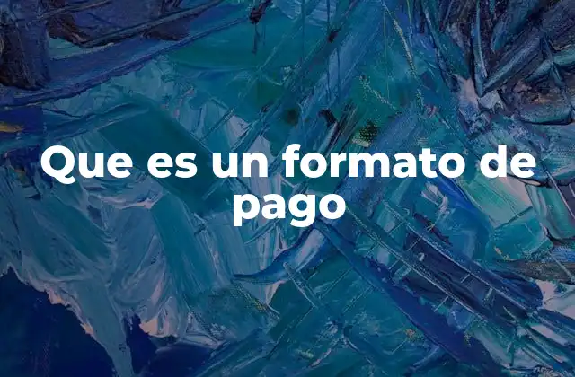La importancia de tener un formato estandarizado para realizar pagos
