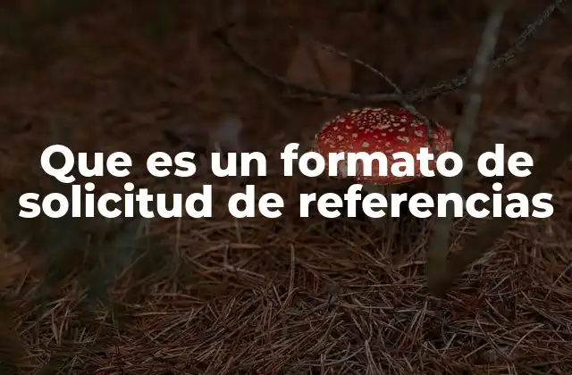 Que es un Formato de Solicitud de Referencias
