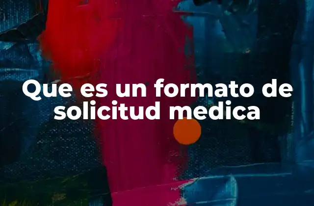 Que es un Formato de Solicitud Medica