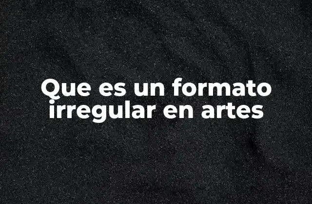 Que es un Formato Irregular en Artes