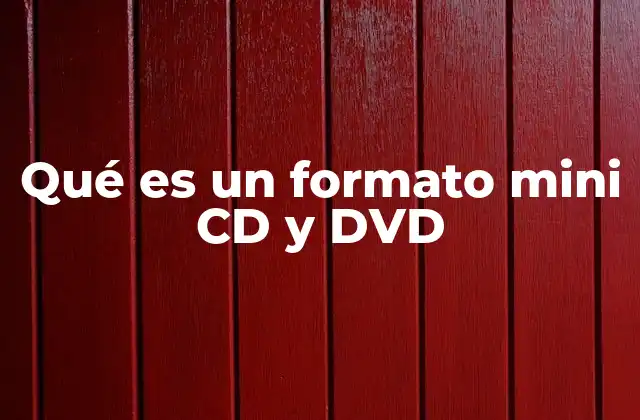 Qué es un Formato Mini Cd y Dvd 2 Características principales del formato mini CD y DVD