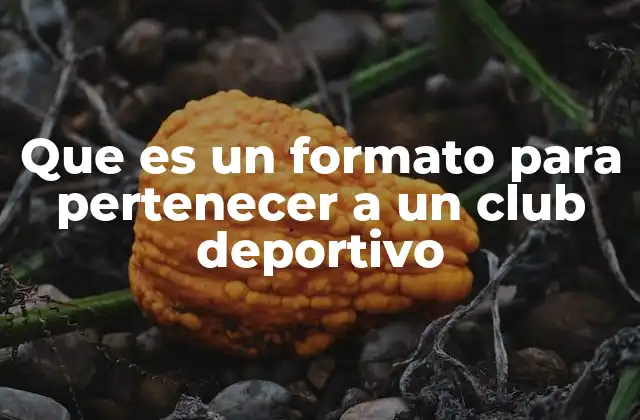 Que es un Formato para Pertenecer a un Club Deportivo