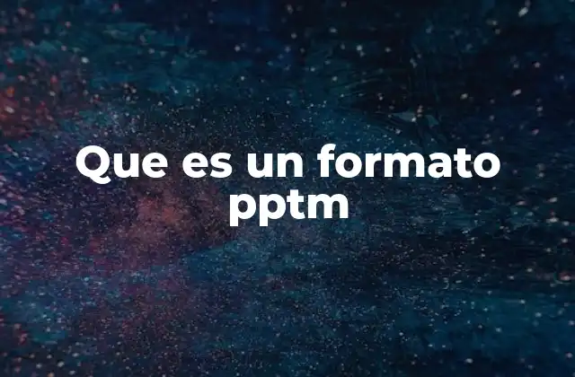 Que es un Formato Pptm