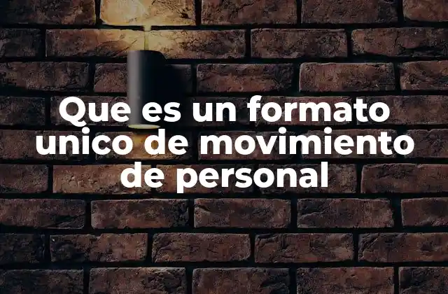 Que es un Formato Unico de Movimiento de Personal
