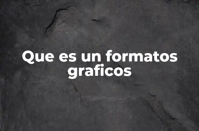 Que es un Formatos Graficos
