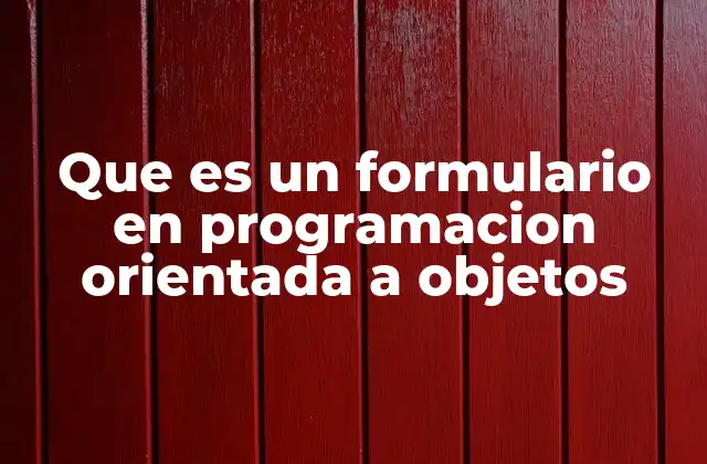 Que es un Formulario en Programacion Orientada a Objetos