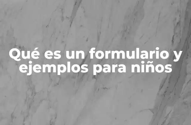 Qué es un Formulario y Ejemplos para Niños