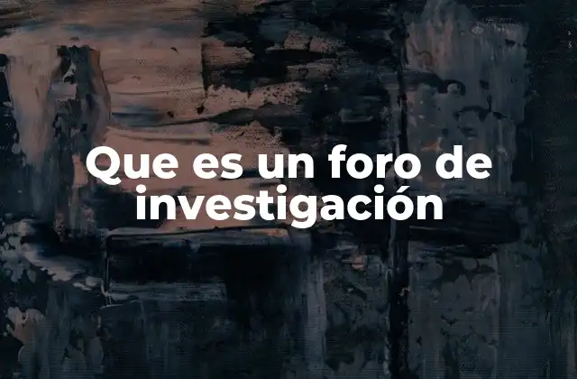 Que es un Foro de Investigación