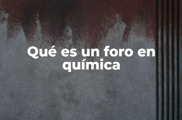 Qué es un Foro en Química