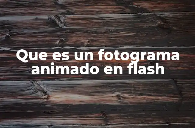 Que es un Fotograma Animado en Flash