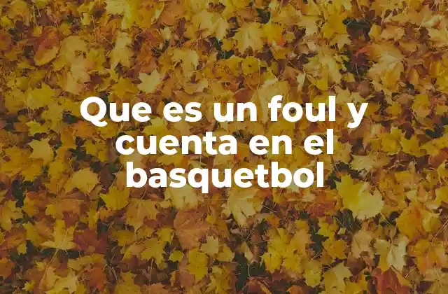 Que es un Foul y Cuenta en el Basquetbol