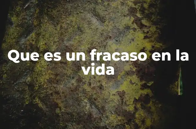 Que es un Fracaso en la Vida