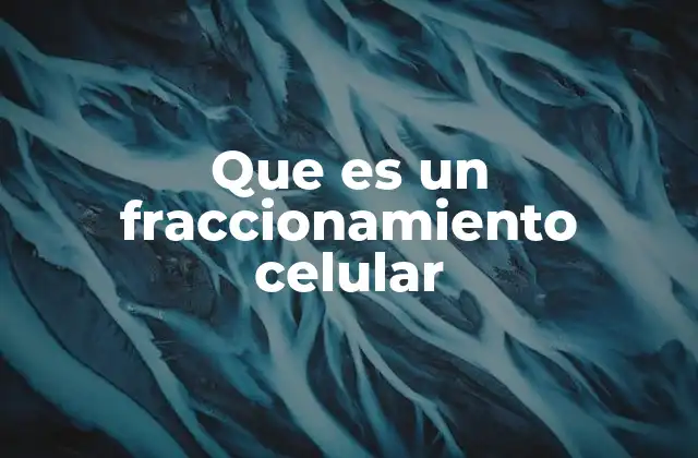 Que es un Fraccionamiento Celular