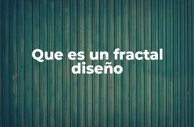 Que es un Fractal Diseño