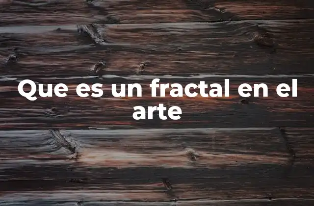 Que es un Fractal en el Arte